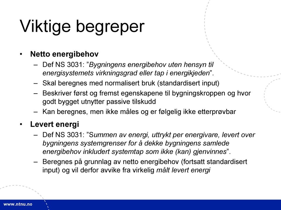 beregnes, men ikke måles og er følgelig ikke etterprøvbar Levert energi Def NS 3031: Summen av energi, uttrykt per energivare, levert over bygningens systemgrenser for å