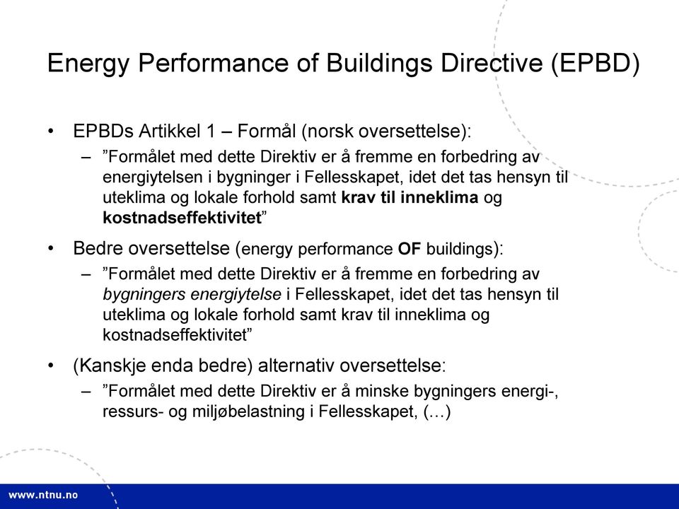 buildings): Formålet med dette Direktiv er å fremme en forbedring av bygningers energiytelse i Fellesskapet, idet det tas hensyn til uteklima og lokale forhold samt krav til