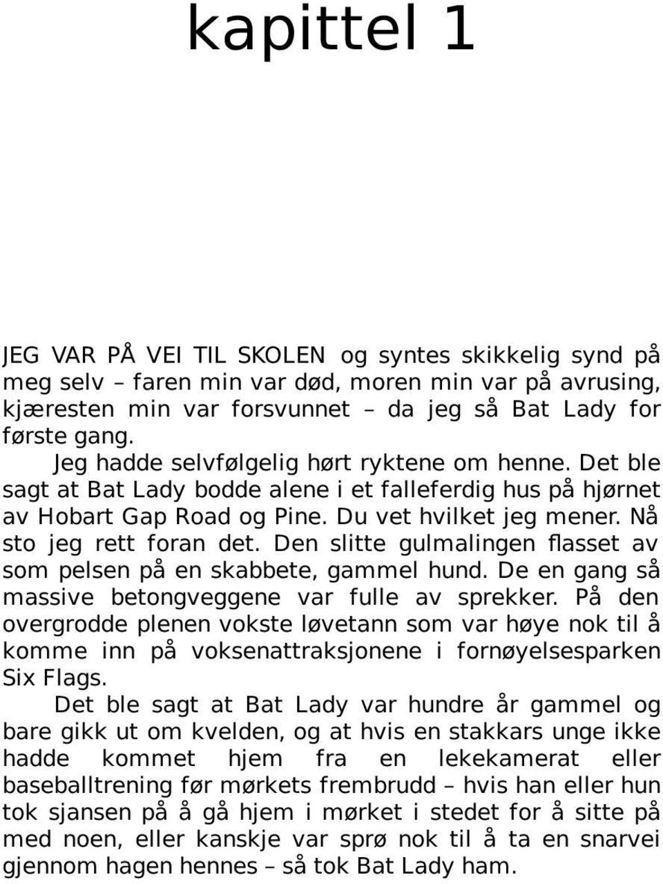 Den slitte gulmalingen flasset av som pelsen på en skabbete, gammel hund. De en gang så massive betongveggene var fulle av sprekker.