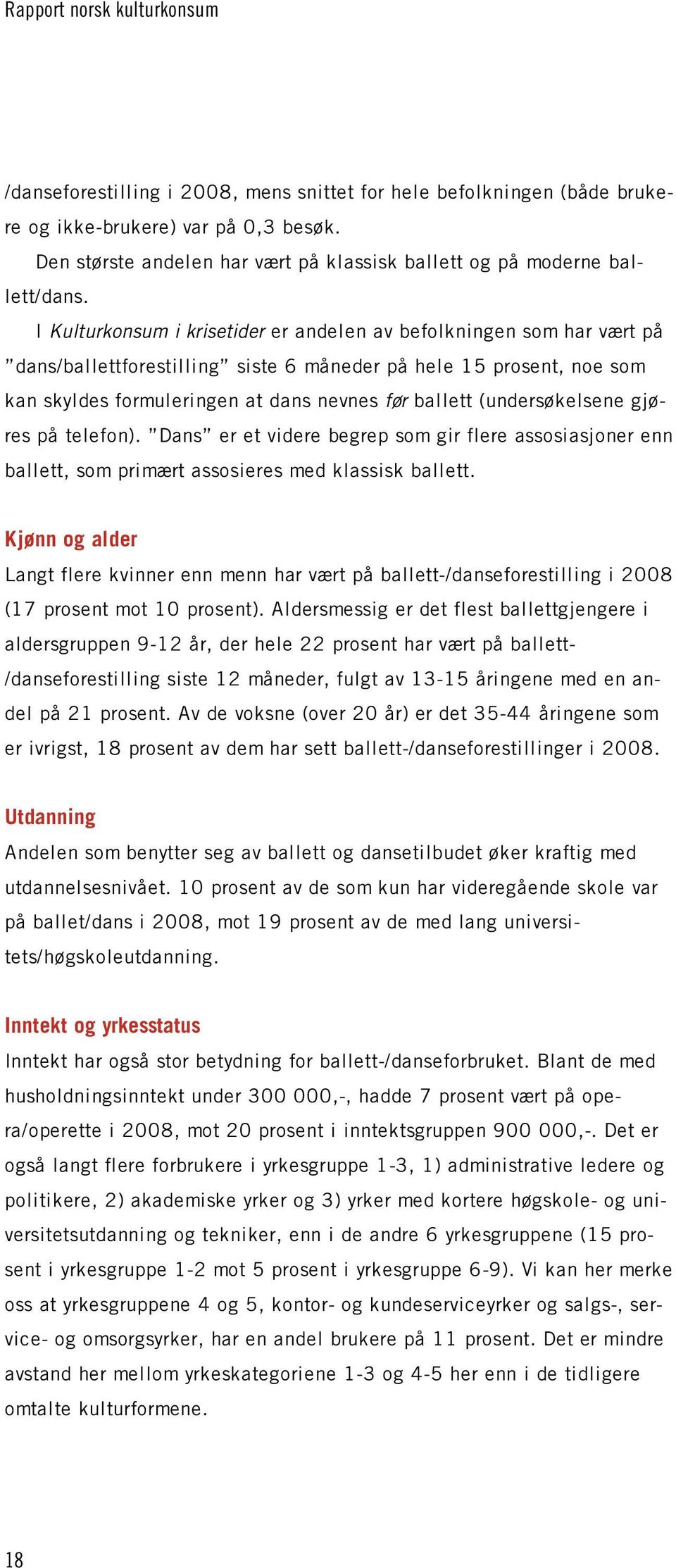 (undersøkelsene gjøres på telefon). Dans er et videre begrep som gir flere assosiasjoner enn ballett, som primært assosieres med klassisk ballett.