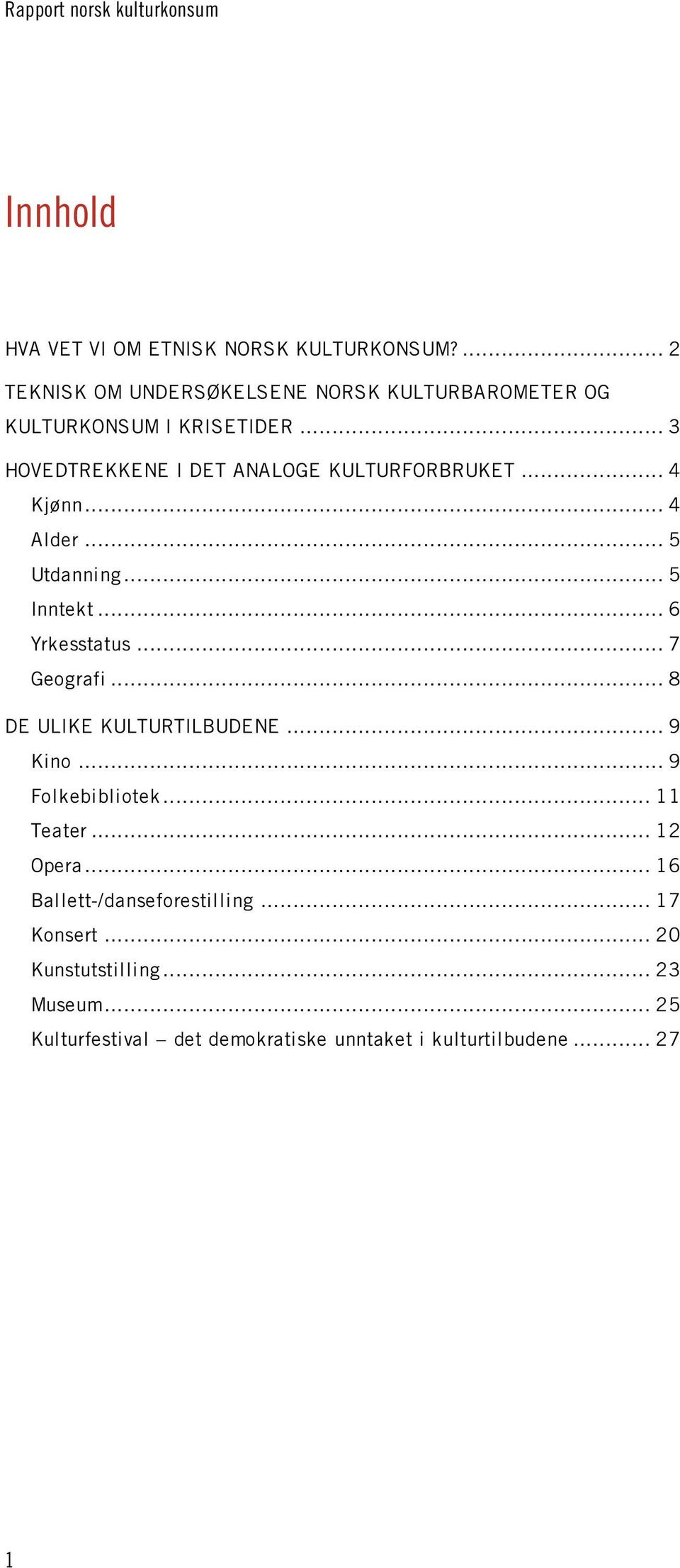 .. 3 HOVEDTREKKENE I DET ANALOGE KULTURFORBRUKET... 4 Kjønn... 4 Alder... 5 Utdanning... 5 Inntekt... 6 Yrkesstatus.