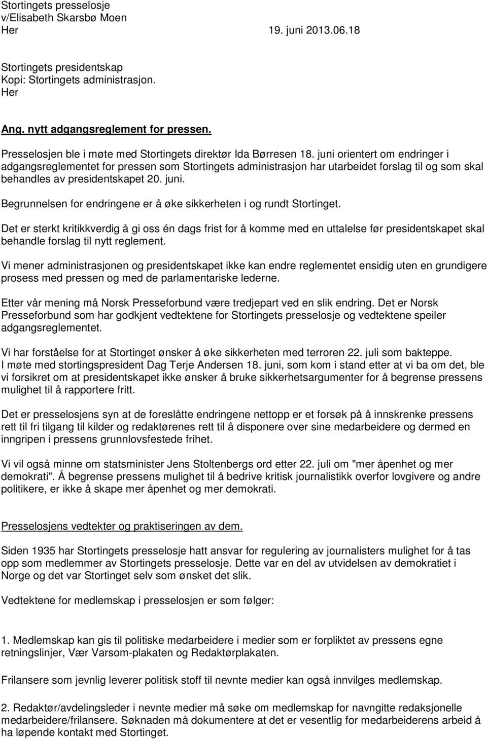 juni orientert om endringer i adgangsreglementet for pressen som Stortingets administrasjon har utarbeidet forslag til og som skal behandles av presidentskapet 20. juni.