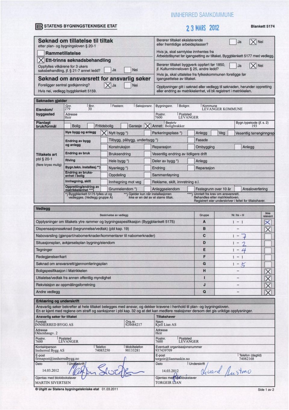 X Ja Ja Nei Nei Berører tiltaket eksisterende eller fremtidige arbeidsplasser? Hvis ja, skal samtykke innhentes fra Arbeidstilsynet før igangsetting av tiltaket. Byggblankett 5177 med vedlegg.