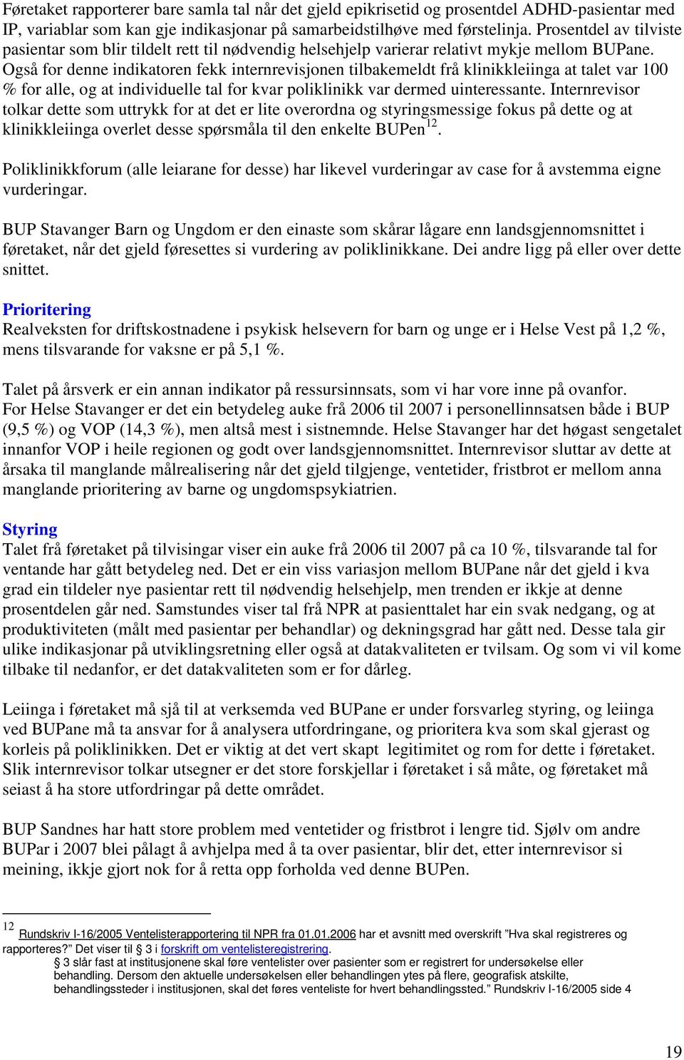 Også for denne indikatoren fekk internrevisjonen tilbakemeldt frå klinikkleiinga at talet var 100 % for alle, og at individuelle tal for kvar poliklinikk var dermed uinteressante.