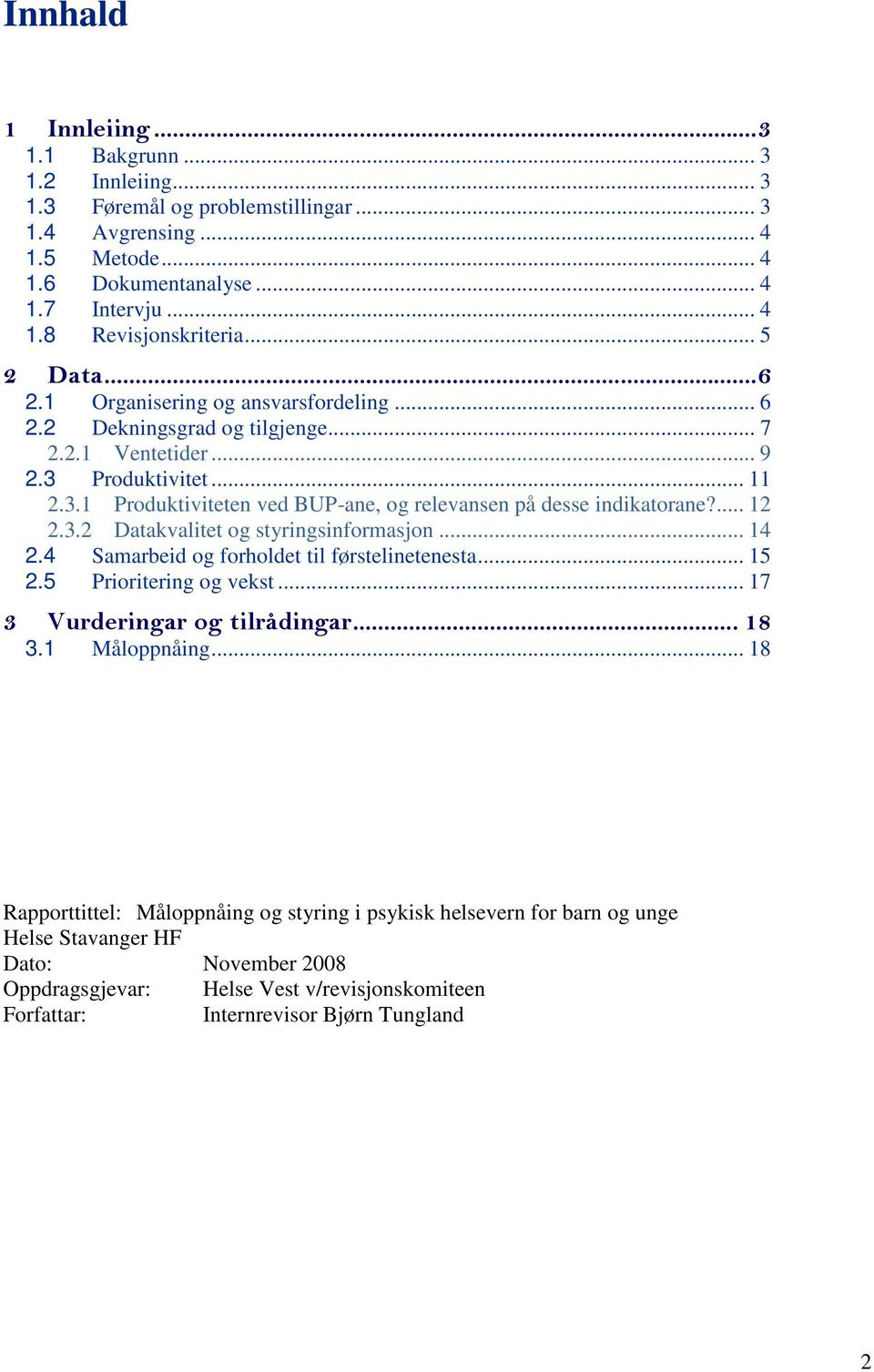 ... 12 2.3.2 Datakvalitet og styringsinformasjon... 14 2.4 Samarbeid og forholdet til førstelinetenesta... 15 2.5 Prioritering og vekst... 17 3 Vurderingar og tilrådingar... 18 3.1 Måloppnåing.