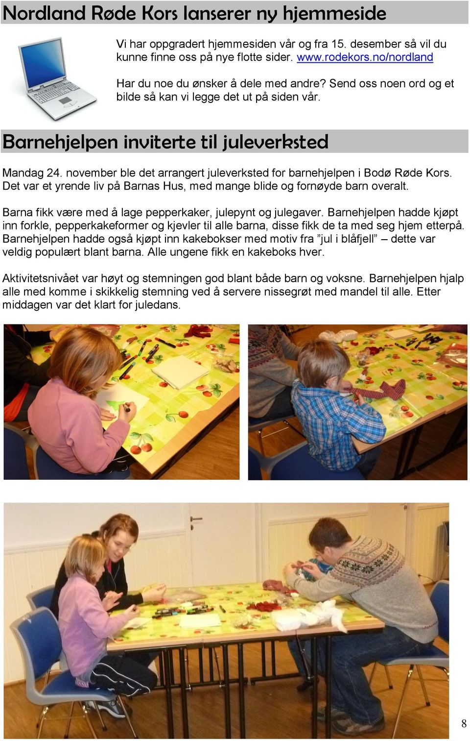 november ble det arrangert juleverksted for barnehjelpen i Bodø Røde Kors. Det var et yrende liv på Barnas Hus, med mange blide og fornøyde barn overalt.
