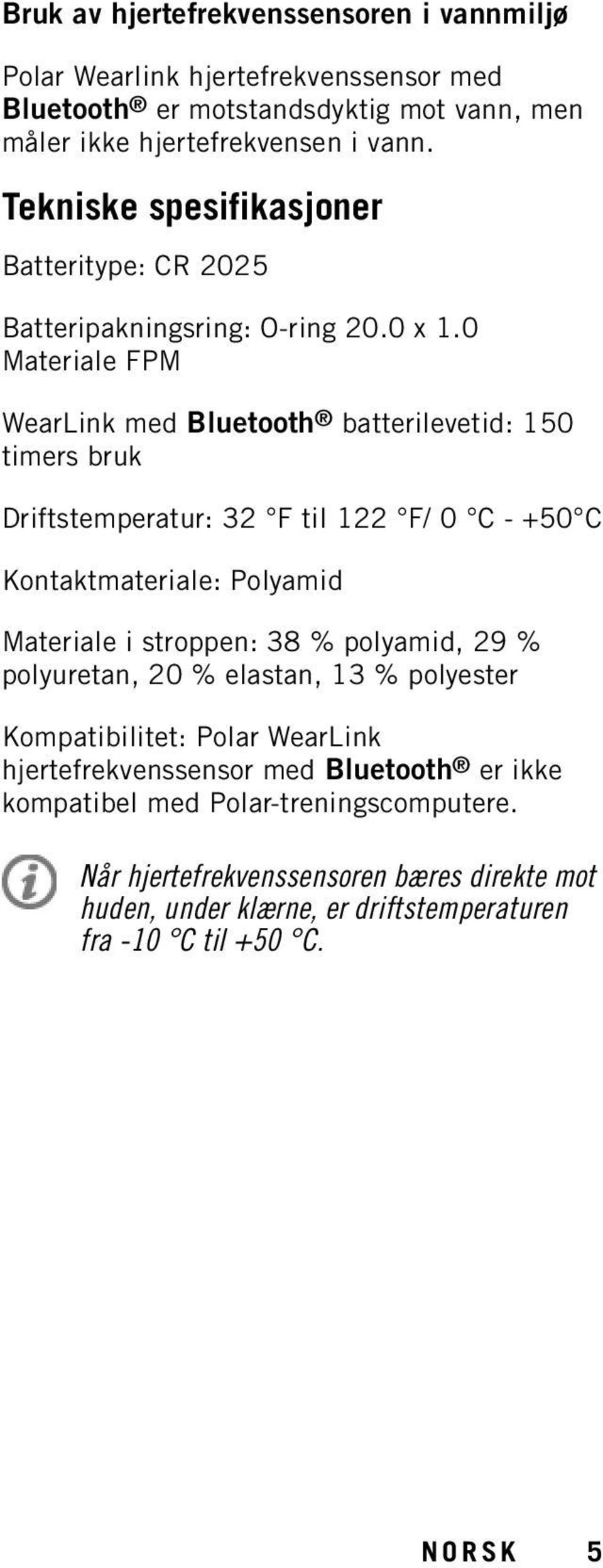 0 Materiale FPM WearLink med Bluetooth batterilevetid: 150 timers bruk Driftstemperatur: 32 F til 122 F/ 0 C - +50 C Kontaktmateriale: Polyamid Materiale i stroppen: 38 %