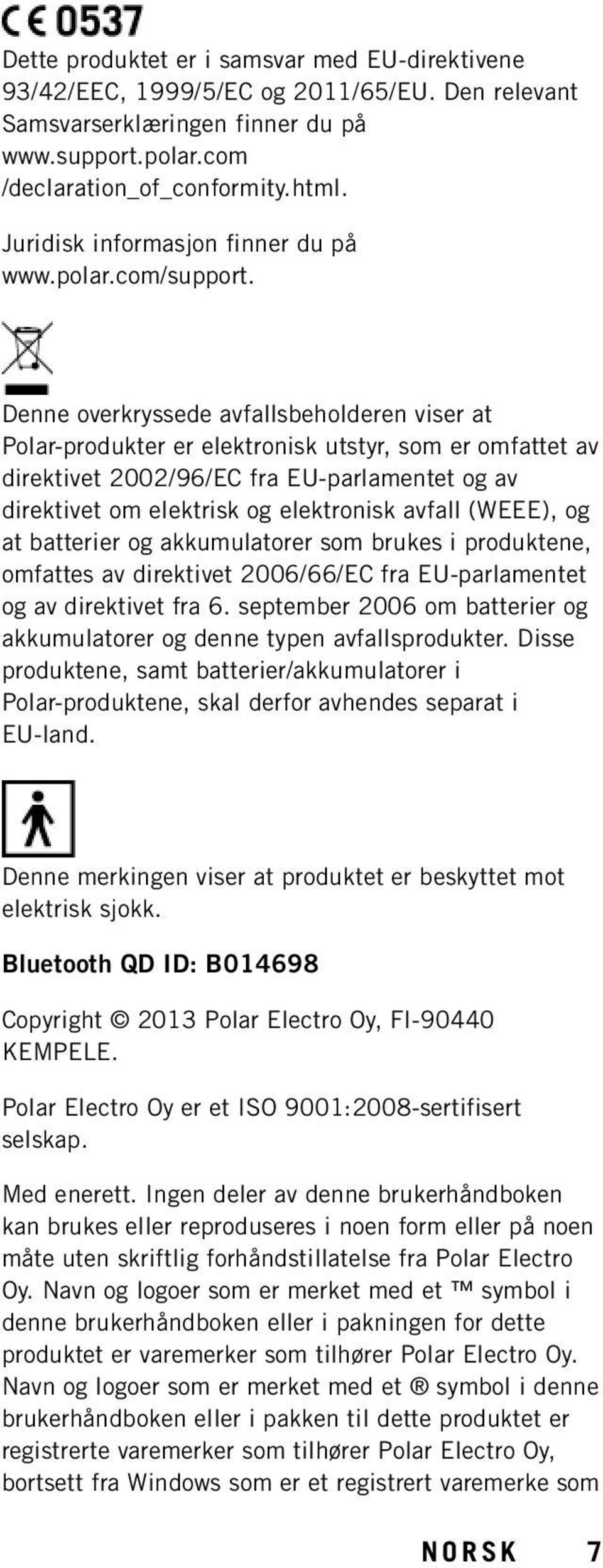 Denne overkryssede avfallsbeholderen viser at Polar-produkter er elektronisk utstyr, som er omfattet av direktivet 2002/96/EC fra EU-parlamentet og av direktivet om elektrisk og elektronisk avfall