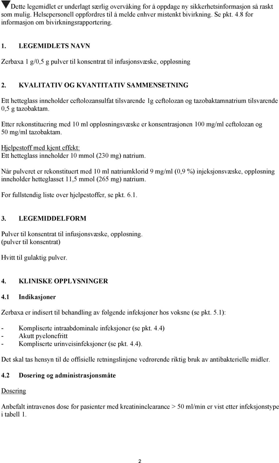 KVALITATIV OG KVANTITATIV SAMMENSETNING Ett hetteglass inneholder ceftolozansulfat tilsvarende 1g ceftolozan og tazobaktamnatrium tilsvarende 0,5 g tazobaktam.