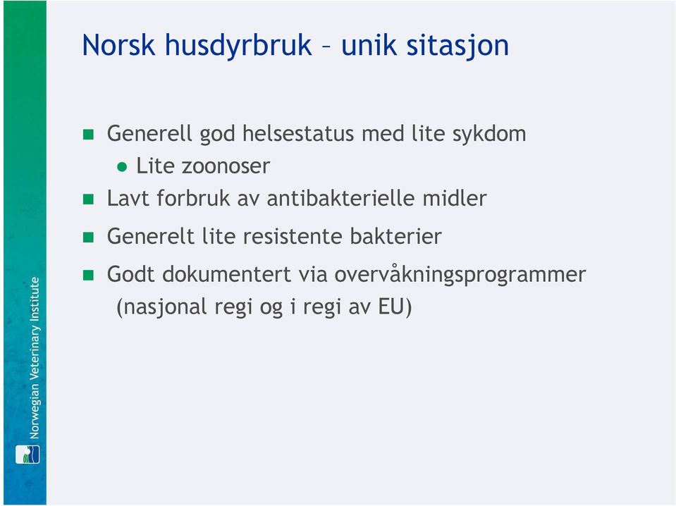 antibakterielle midler Generelt lite resistente bakterier