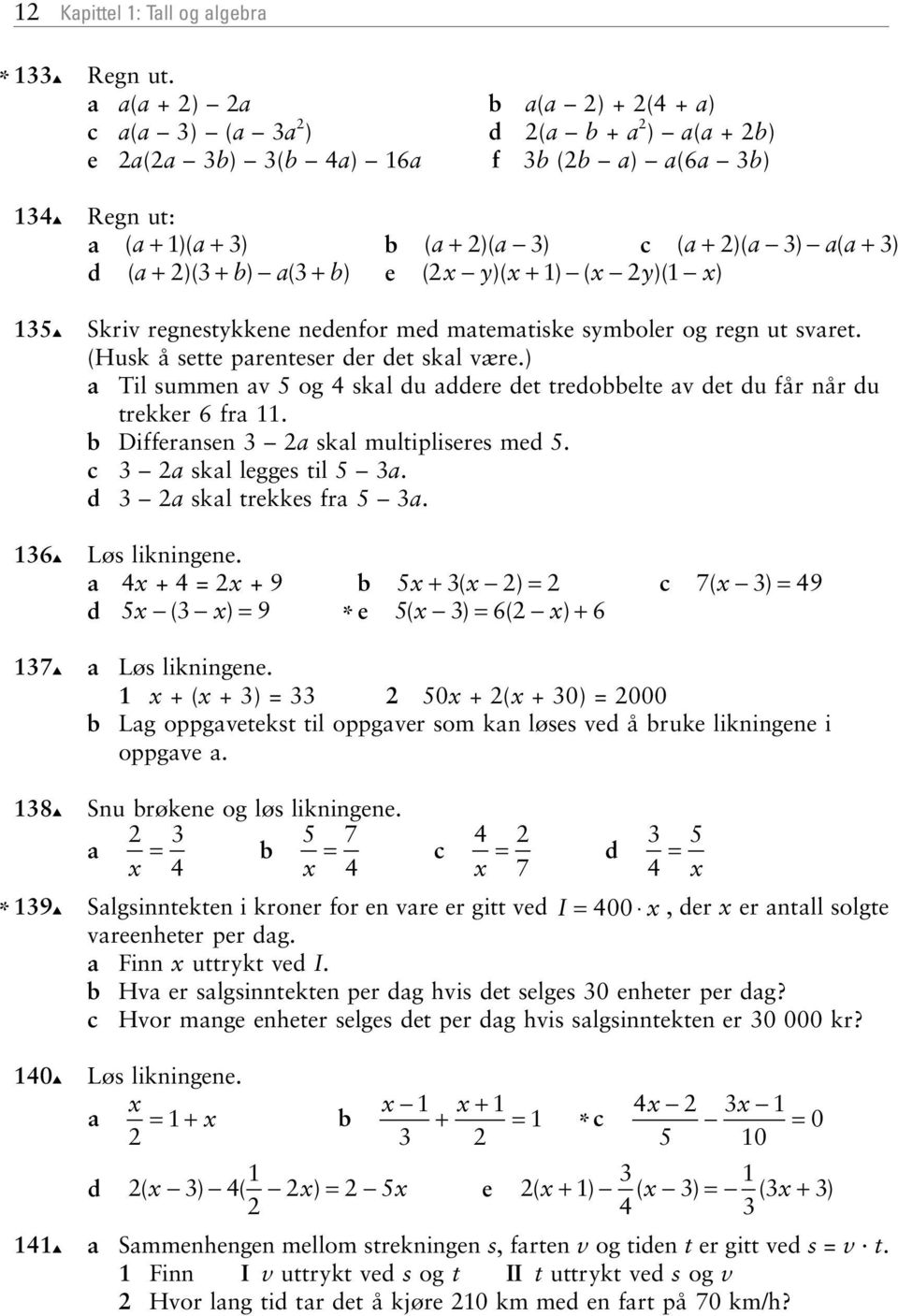 med mtemtiske symboler og regn ut svret. (Husk å sette prenteser der det skl være.) Til summen v og skl du ddere det tredobbelte v det du får når du trekker 6 fr. b Differnsen skl multipliseres med.