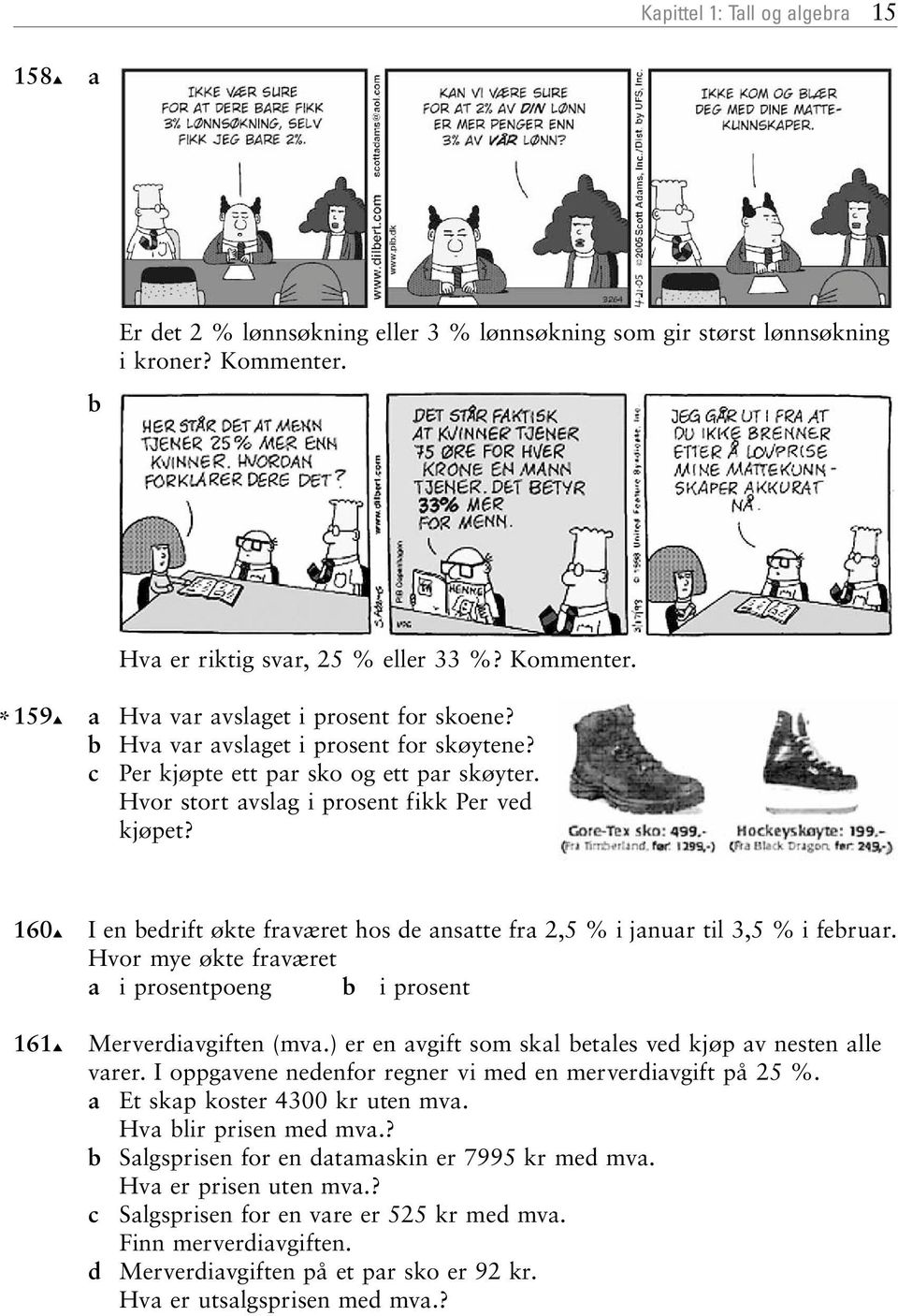 60 6 I en bedrift økte frværet hos de nstte fr, % i jnur til, % i februr. Hvor mye økte frværet i prosentpoeng b i prosent Merverdivgiften (mv.) er en vgift som skl betles ved kjøp v nesten lle vrer.