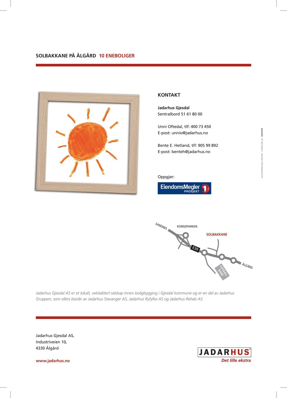 no Illustrasjon: Stella Hegreberg 7,5 år SANDNESÅLGÅRD KONGEPARKEN Solbakkane E39 FoTball bane Jadarhus Gjesdal AS er et lokalt, veletablert selskap