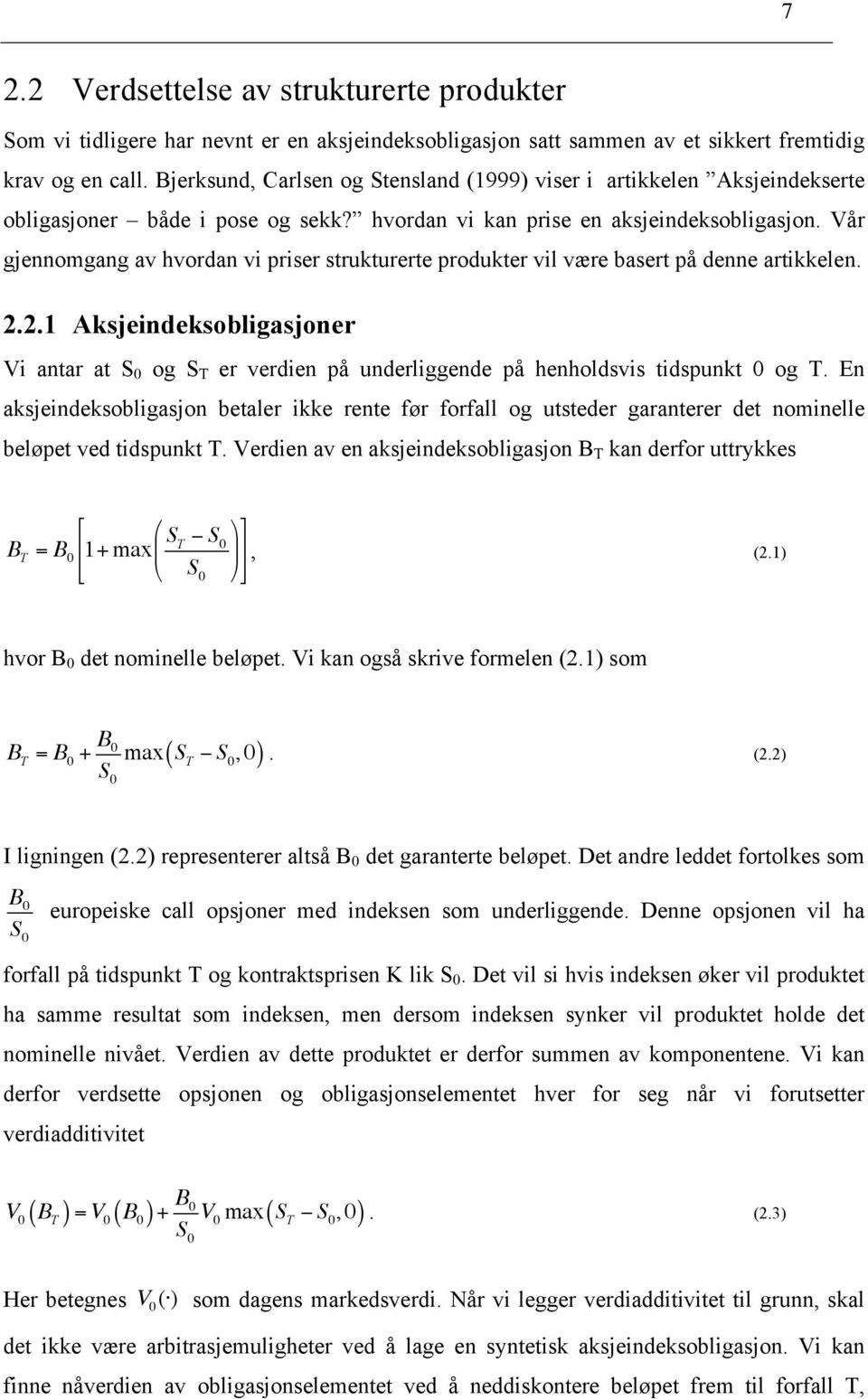 Vår gjennomgang av hvordan vi priser strukturerte produkter vil være basert på denne artikkelen. 2.