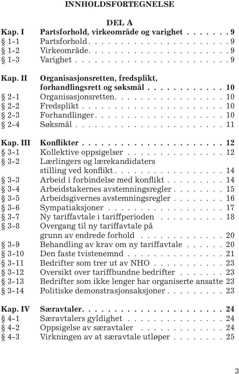 ...................... 11 Kap. III Konflikter...................... 12 3-1 Kollektive oppsigelser............... 12 3-2 Lærlingers og lærekandidaters stilling ved konflikt.