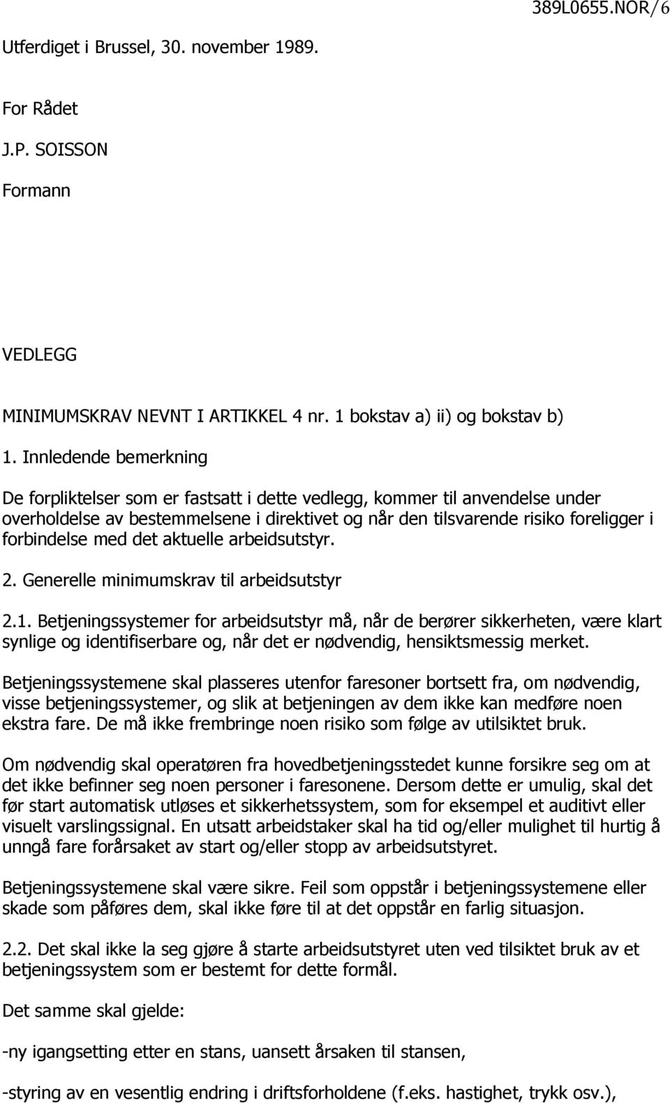 med det aktuelle arbeidsutstyr. 2. Generelle minimumskrav til arbeidsutstyr 2.1.