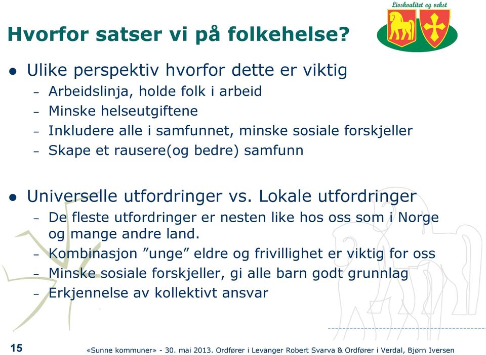 forskjeller Skape et rausere(og bedre) samfunn Universelle utfordringer vs.