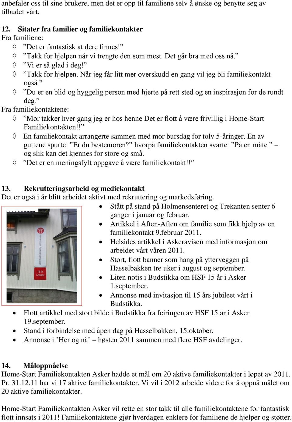 Du er en blid og hyggelig person med hjerte på rett sted og en inspirasjon for de rundt deg.