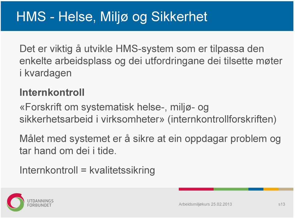 systematisk helse-, miljø- og sikkerhetsarbeid i virksomheter» (internkontrollforskriften) Målet