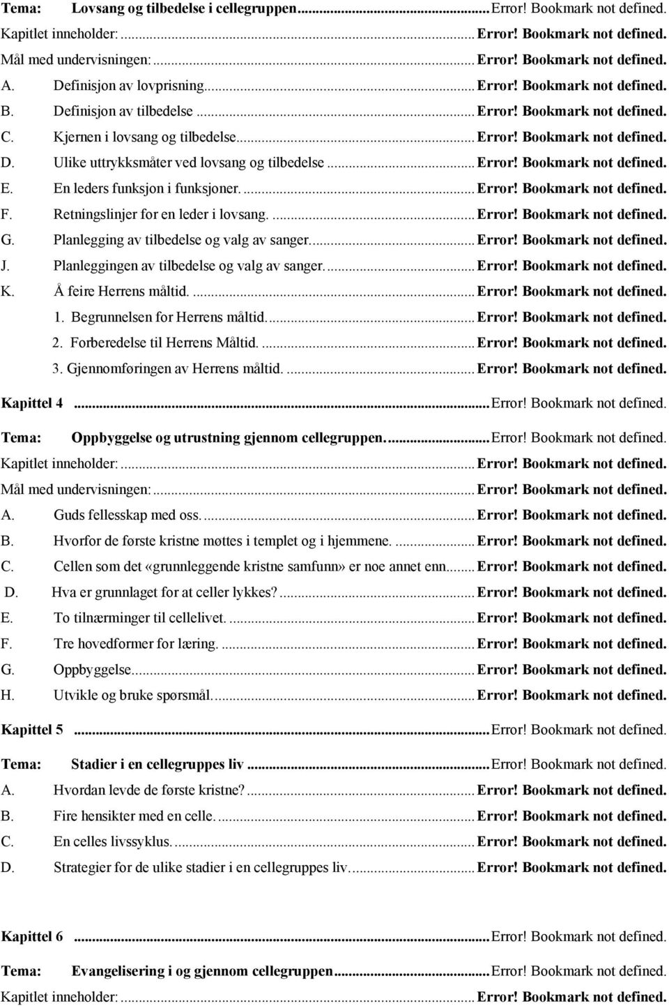 Retningslinjer for en leder i lovsang....error! Bookmark not defined. G. Planlegging av tilbedelse og valg av sanger...error! Bookmark not defined. J. Planleggingen av tilbedelse og valg av sanger.