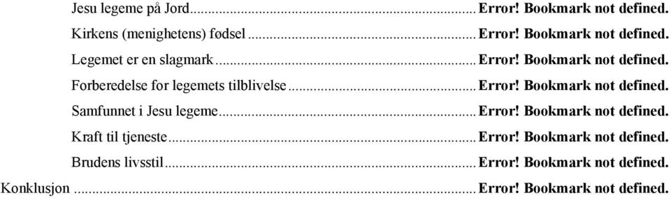 Forberedelse for legemets tilblivelse...error! Bookmark not defined. Samfunnet i Jesu legeme...error! Bookmark not defined. Kraft til tjeneste.