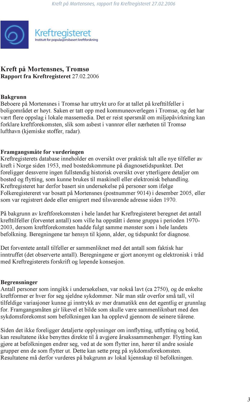 Det er reist spørsmål om miljøpåvirkning kan forklare kreftforekomsten, slik som asbest i vannrør eller nærheten til Tromsø lufthavn (kjemiske stoffer, radar).