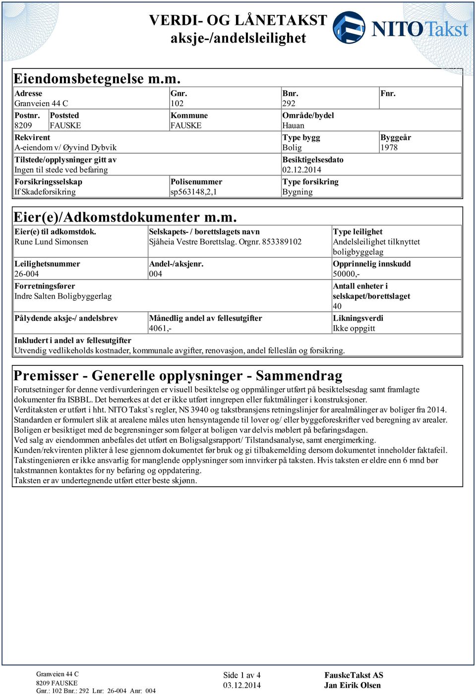 Orgnr 853389102 Andl-/akjnr 004 Måndlg andl av fllugfr 4061,- Bnr 292 Områd/bydl Hauan Typ bygg Bolg Bkgldao 02122014 Typ forkrng Bygnng Fnr Byggår 1978 Typ llgh Andlllgh lkny bolgbygglag Opprnnlg