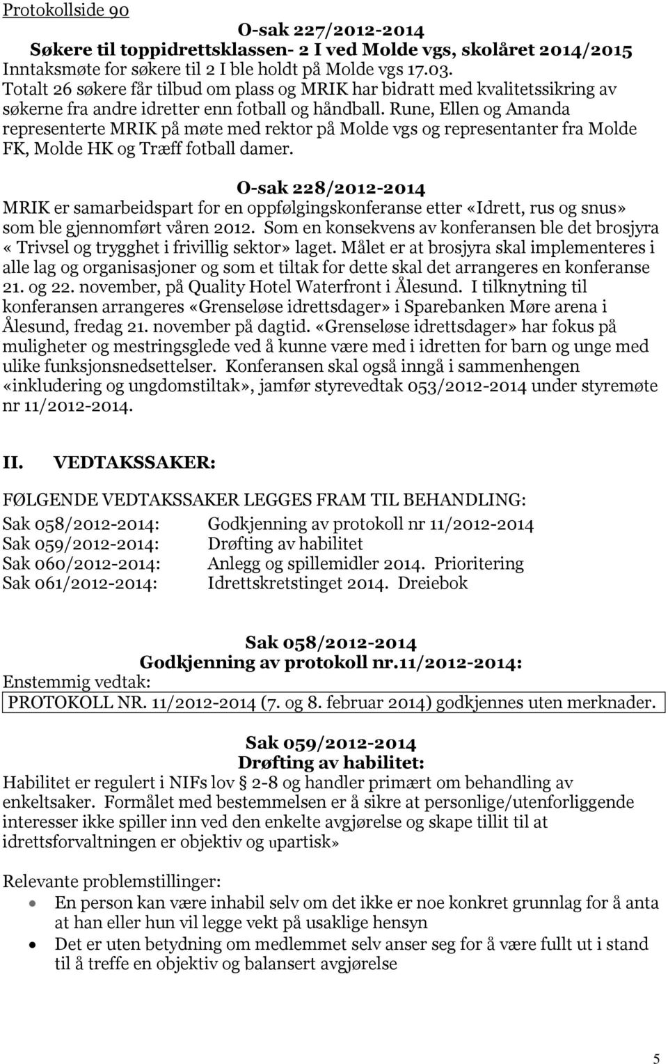 Rune, Ellen og Amanda representerte MRIK på møte med rektor på Molde vgs og representanter fra Molde FK, Molde HK og Træff fotball damer.