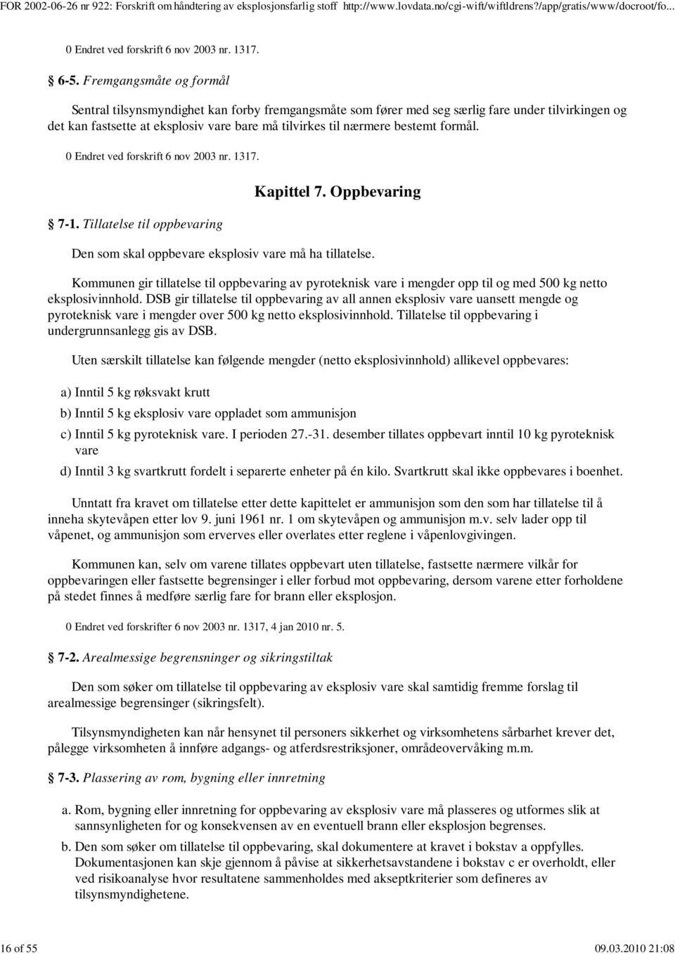 formål. 0 Endret ved forskrift 6 nov 2003 nr. 1317. 7-1. Tillatelse til oppbevaring Kapittel 7. Oppbevaring Den som skal oppbevare eksplosiv vare må ha tillatelse.