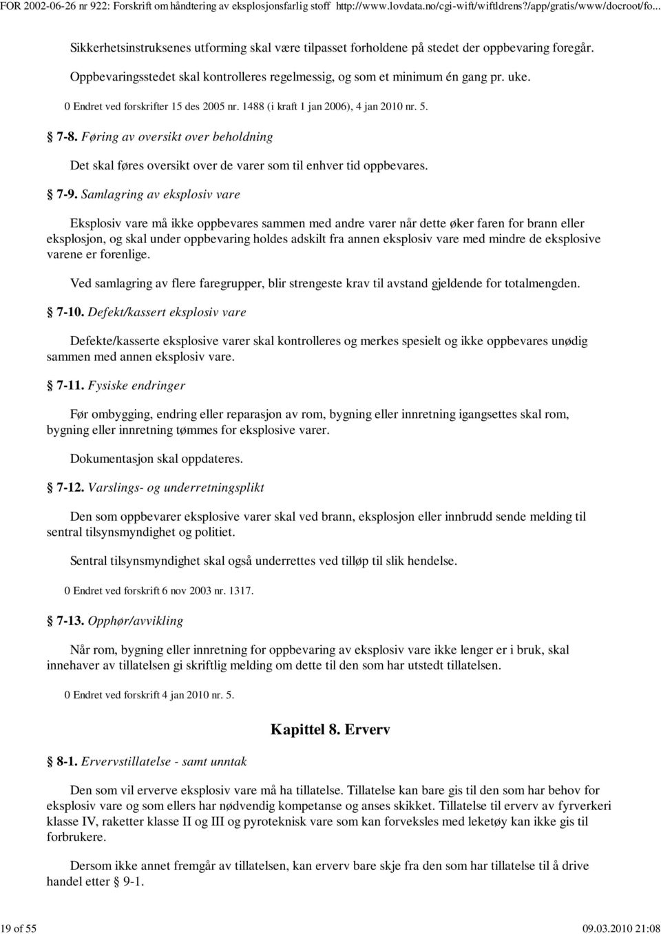 Føring av oversikt over beholdning Det skal føres oversikt over de varer som til enhver tid oppbevares. 7-9.