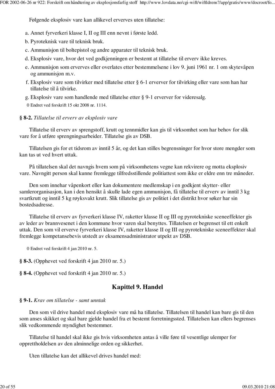 juni 1961 nr. 1 om skytevåpen og ammunisjon m.v. f. Eksplosiv vare som tilvirker med tillatelse etter 6-1 erverver for tilvirking eller vare som han har tillatelse til å tilvirke. g.