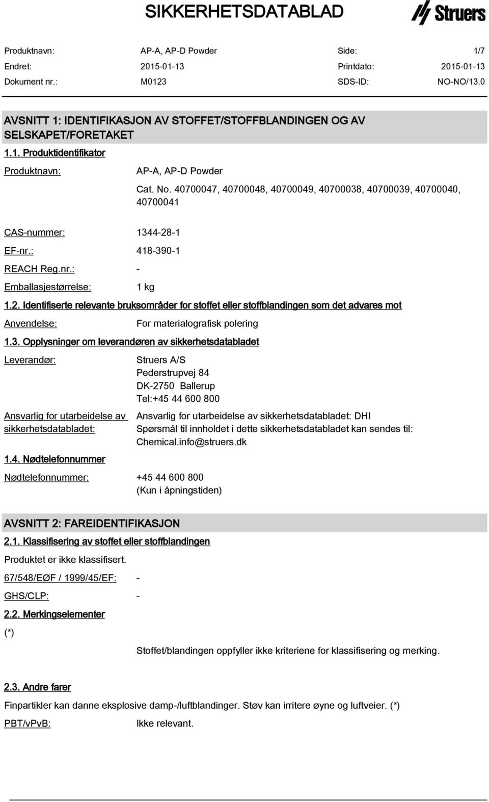 -1 EF-nr.: 418-390-1 REACH Reg.nr.: - Emballasjestørrelse: 1 kg 1.2.