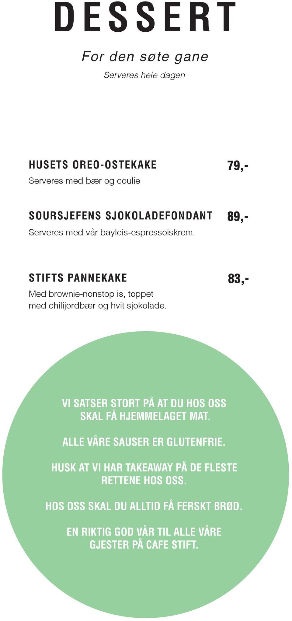 79,- 89,- 83,- VI SATSER STORT PÅ AT DU HOS OSS SKAL FÅ HJEMMELAGET MAT. ALLE VÅRE SAUSER ER GLUTENFRIE.