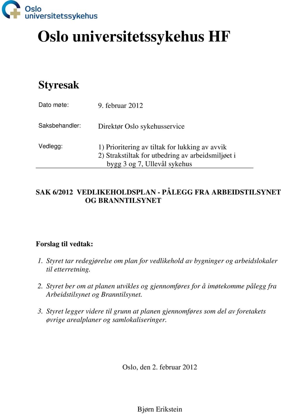 Ullevål sykehus SAK 6/2012 VEDLIKEHOLDSPLAN - PÅLEGG FRA ARBEIDSTILSYNET OG BRANNTILSYNET Forslag til vedtak: 1.