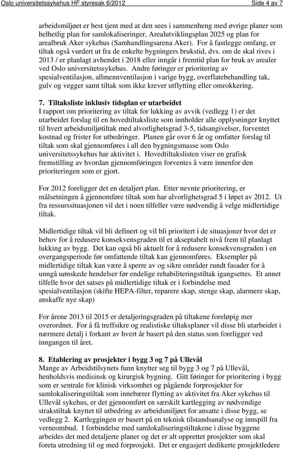 om de skal rives i 2013 / er planlagt avhendet i 2018 eller inngår i fremtid plan for bruk av arealer ved Oslo universitetssykehus.