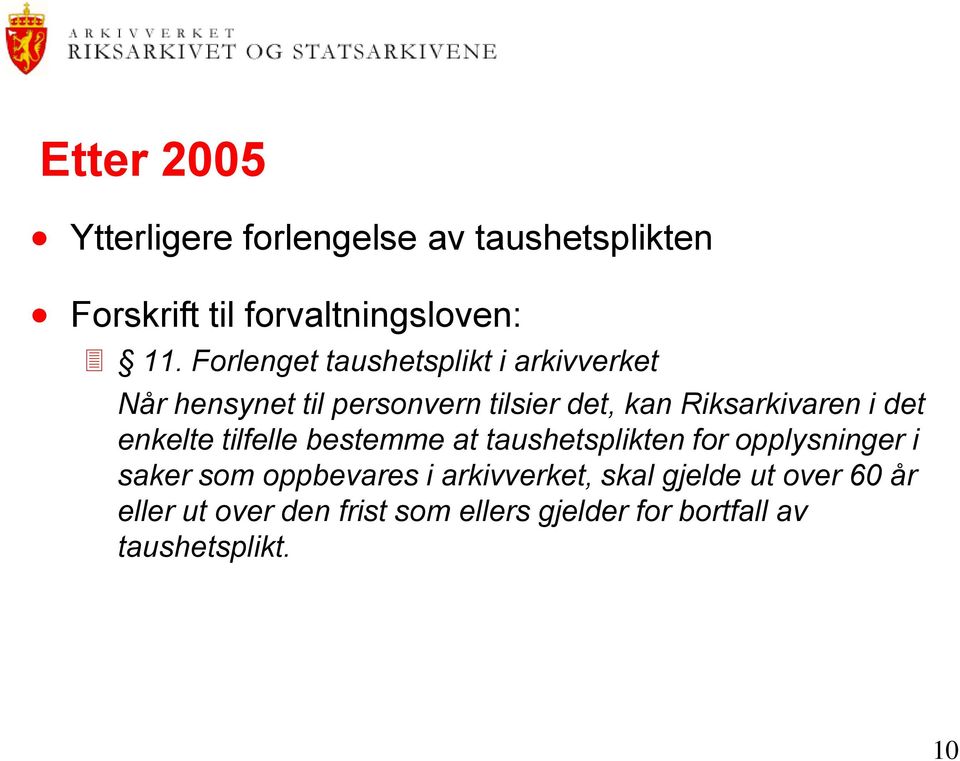 det enkelte tilfelle bestemme at taushetsplikten for opplysninger i saker som oppbevares i