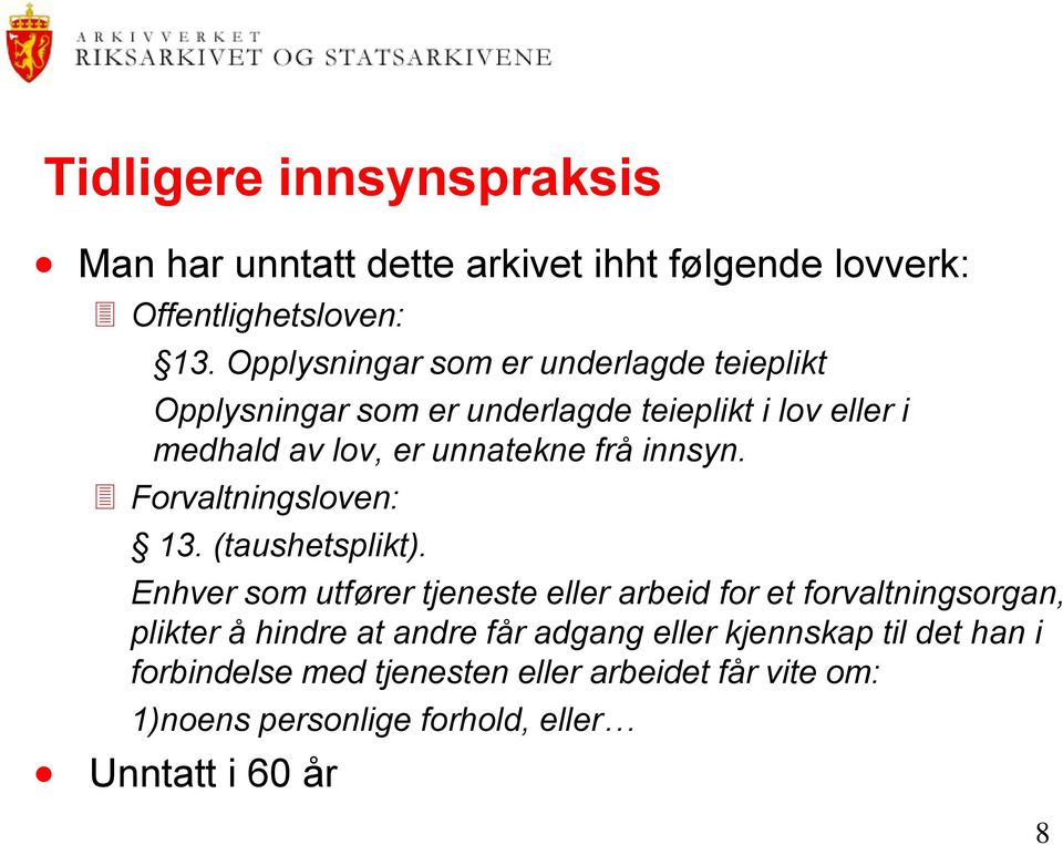 innsyn. Forvaltningsloven: 13. (taushetsplikt).