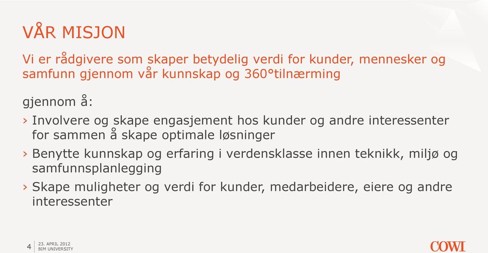 for sammen å skape optimale løsninger Benytte kunnskap og erfaring i verdensklasse innen teknikk,