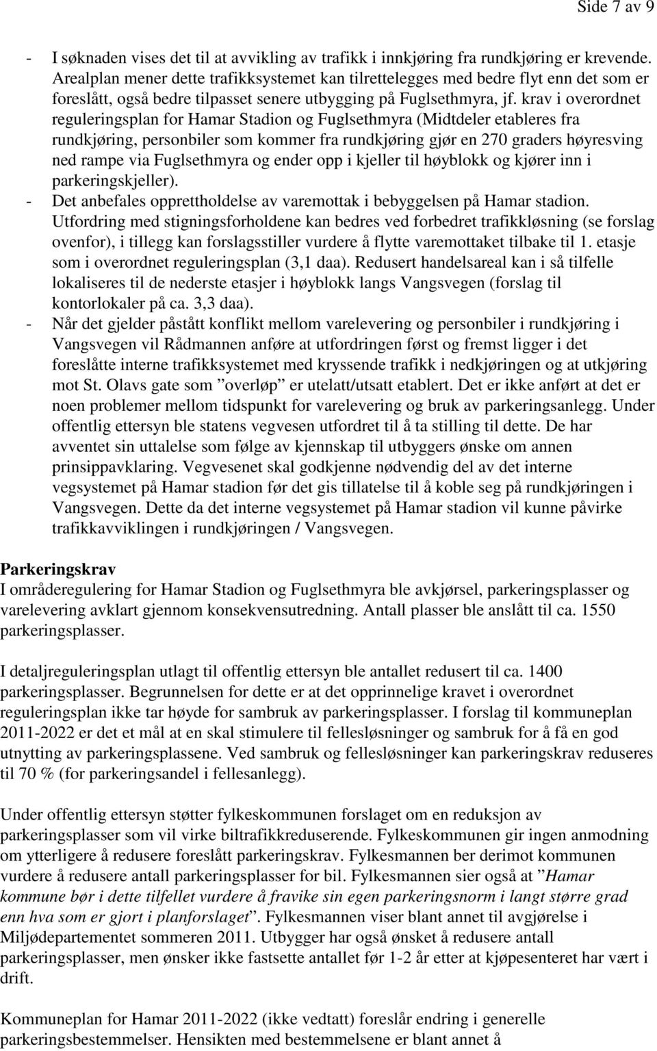 krav i overordnet reguleringsplan for Hamar Stadion og Fuglsethmyra (Midtdeler etableres fra rundkjøring, personbiler som kommer fra rundkjøring gjør en 270 graders høyresving ned rampe via