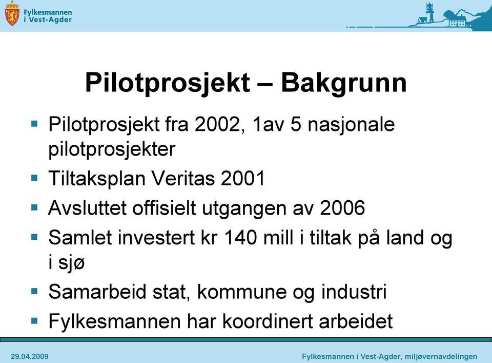 utgangen av 2006 Samlet investert kr 140 mill i tiltak på land og