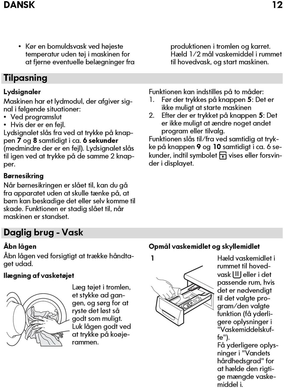 Lydsignalet slås til igen ved at trykke på de samme 2 knapper.