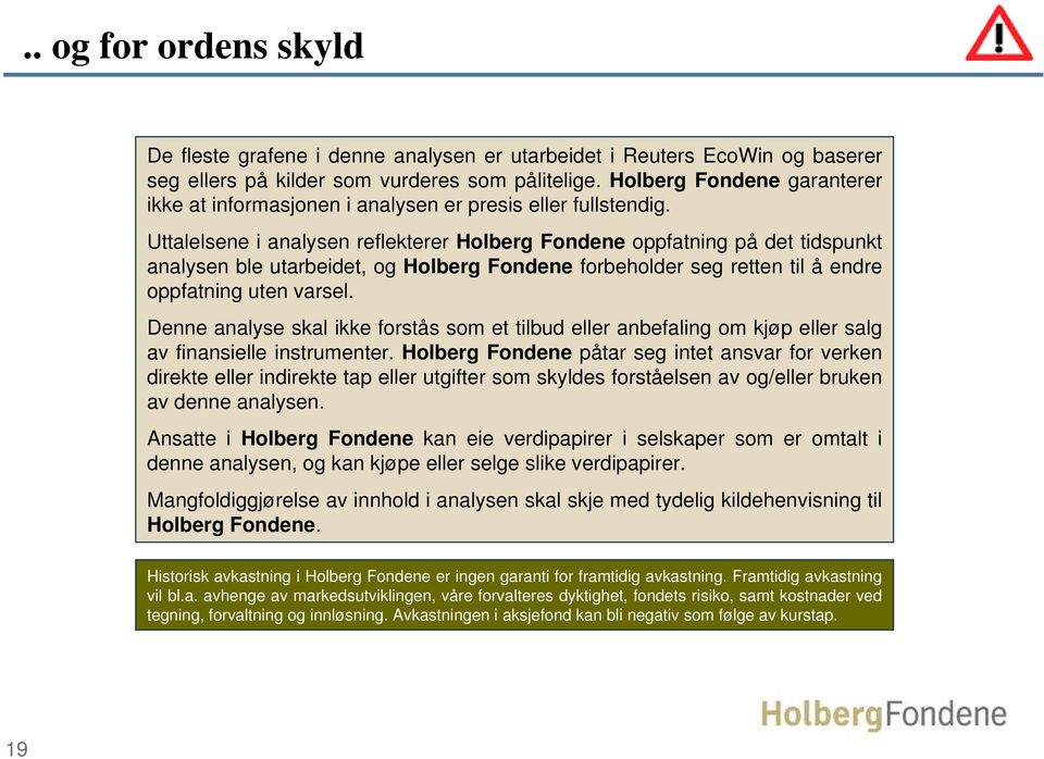 Uttalelsene i analysen reflekterer Holberg Fondene oppfatning på det tidspunkt analysen ble utarbeidet, og Holberg Fondene forbeholder seg retten til å endre oppfatning uten varsel.