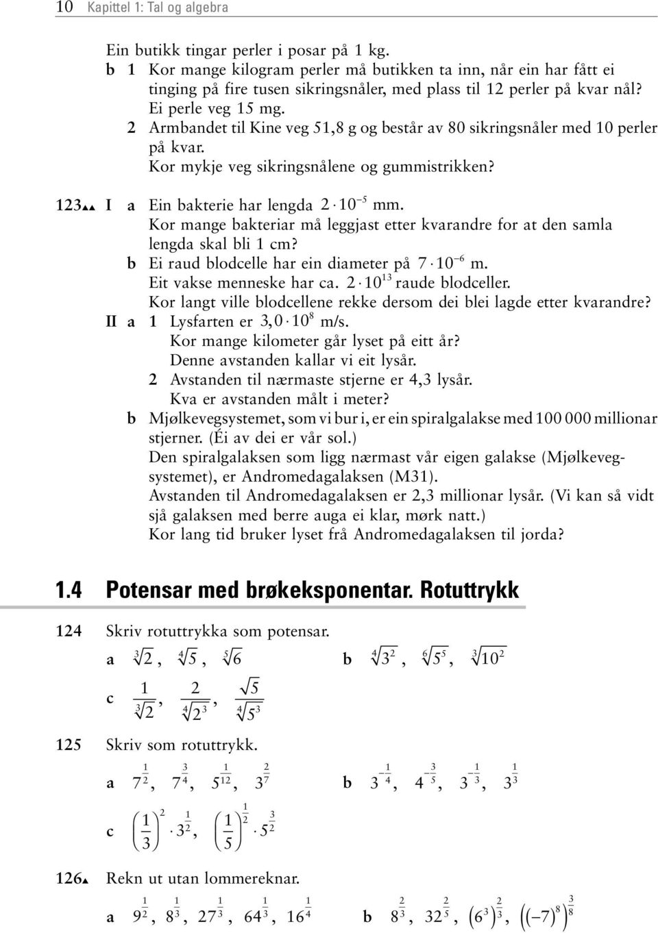 Kor mnge bkterir må leggjst etter kvrndre for t den sml lengd skl bli cm? b Ei rud blodcelle hr ein dimeter på 7 0 6 m. Eit vkse menneske hr c. 0 rude blodceller.