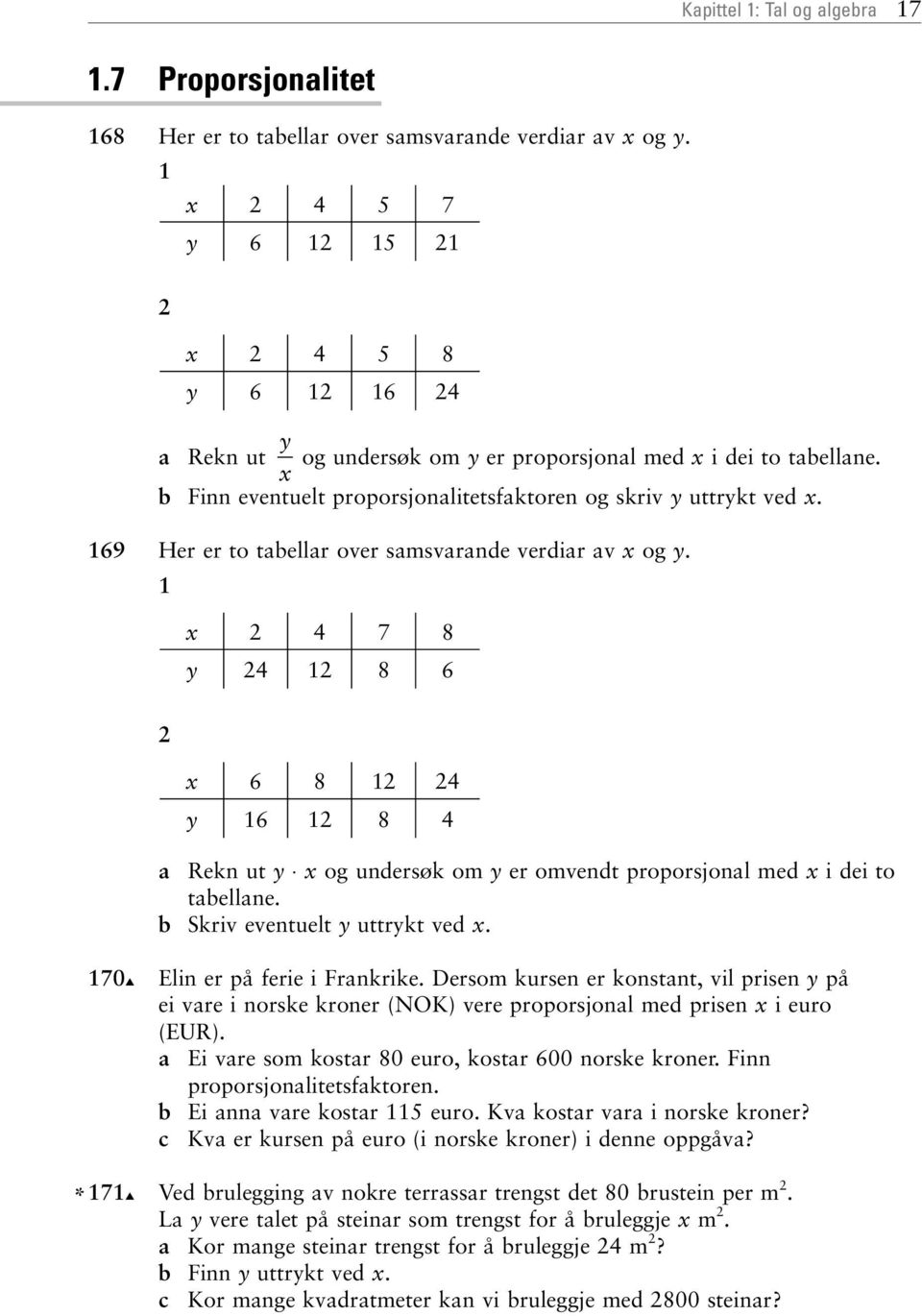 x 7 8 y 8 6 x 6 8 y 6 8 Rekn ut y x og undersøk om y er omvendt proporsjonl med x i dei to tbellne. b Skriv eventuelt y uttrykt ved x. 70 Elin er på ferie i Frnkrike.