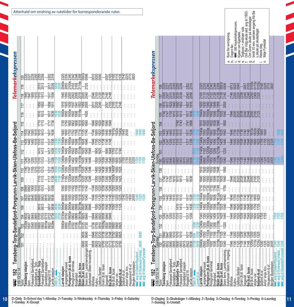.. 0832 0952... 1147 1247... 1442 1542......... 1847... 2227 Fokserød Sandefjord........ 0545 0645... 0840 1000... 1155 1255... 1450 1550......... 1855... 2235 Sandefjord ƒ Torp........ 0555 0655.