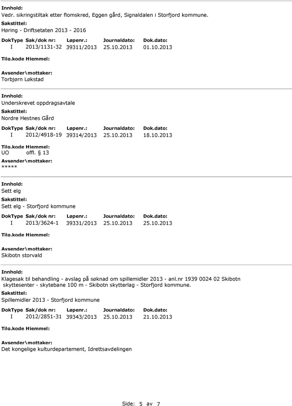 2013 Sett elg Sett elg - Storfjord kommune 2013/3624-1 39331/2013 Skibotn storvald Klagesak til behandling - avslag på søknad om spillemidler 2013 - anl.