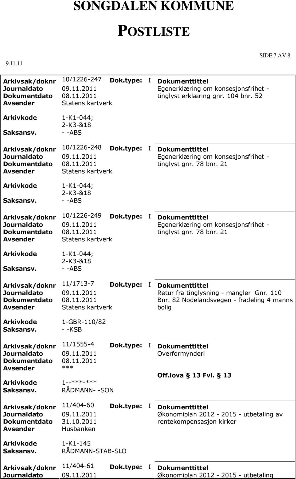 21 Avsender Statens kartverk 1-K1-044; 2-K3-&18 - -ABS Arkivsak/doknr 10/1226-249 Egenerklæring om konsesjonsfrihet - tinglyst gnr. 78 bnr.