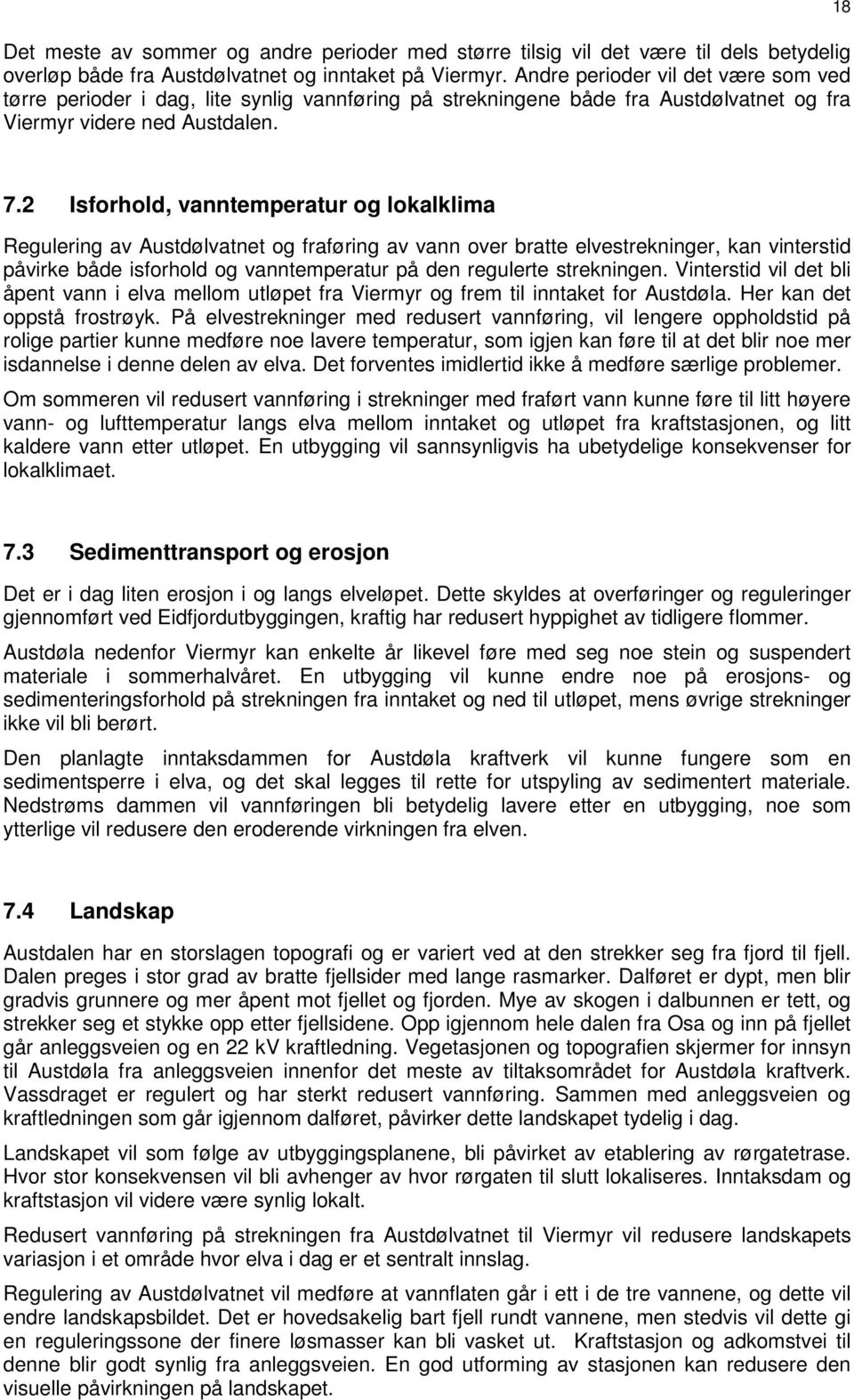 2 Isforhold, vanntemperatur og lokalklima Regulering av Austdølvatnet og fraføring av vann over bratte elvestrekninger, kan vinterstid påvirke både isforhold og vanntemperatur på den regulerte