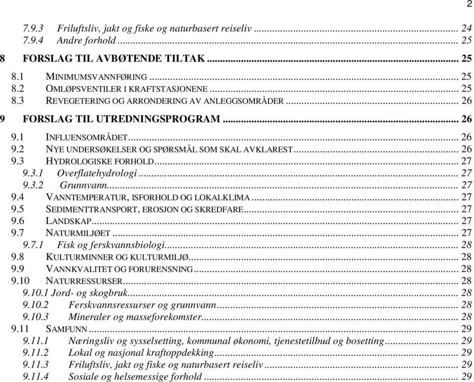 .. 27 9.4 VANNTEMPERATUR, ISFORHOLD OG LOKALKLIMA... 27 9.5 SEDIMENTTRANSPORT, EROSJON OG SKREDFARE... 27 9.6 LANDSKAP... 27 9.7 NATURMILJØET... 27 9.7.1 Fisk og ferskvannsbiologi... 28 9.