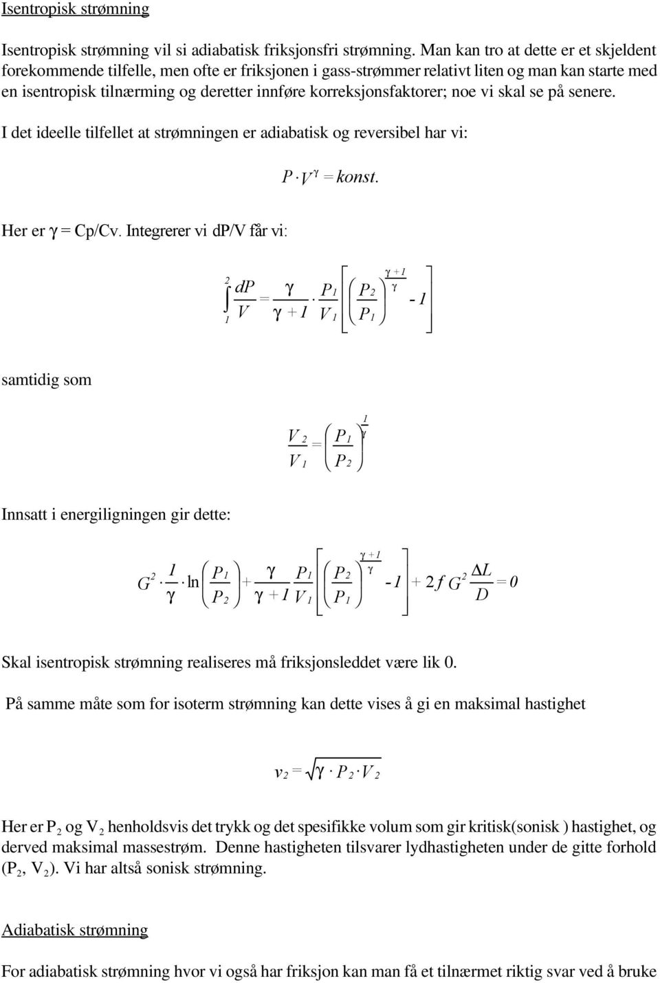 korreksjonsfaktorer; noe vi skal se på senere. I det ideelle tilfellet at strømningen er adiabatisk og reversibel har vi: P konst. Her er Cp/Cv.